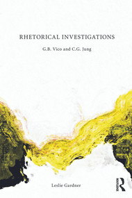 Rhetorical Investigations (G. B. Vico and C. G. Jung) by Leslie Gardner, 9780415686044