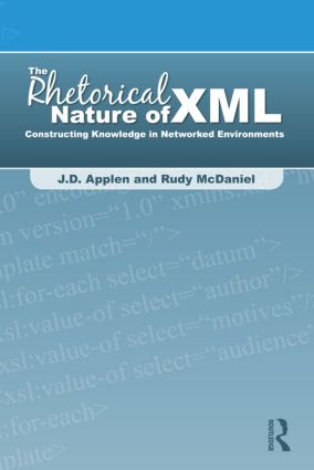 The Rhetorical Nature of XML (Constructing Knowledge in Networked Environments) by J.D. Applen, Rudy McDaniel, 9780805861792