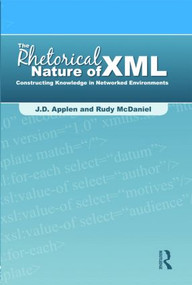 The Rhetorical Nature of XML (Constructing Knowledge in Networked Environments) - 9780805861808 by J.D. Applen, Rudy McDaniel, 9780805861808
