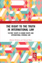 The Right to The Truth in International Law (Victims' Rights in Human Rights and International Criminal Law) by Melanie Klinkner, Howard Davis, 9780367726867