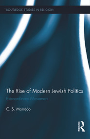 The Rise of Modern Jewish Politics (Extraordinary Movement) by C.S. Monaco, 9780415659833