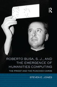 Roberto Busa, S. J., and the Emergence of Humanities Computing (The Priest and the Punched Cards) - 9781138587250 by Steven E. Jones, 9781138587250