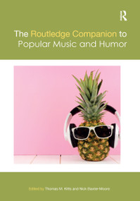 The Routledge Companion to Popular Music and Humor by Thomas M. Kitts, Nick Baxter-Moore, 9780367729905