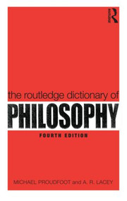 The Routledge Dictionary of Philosophy by Michael Proudfoot, A.R. Lacey, 9780415356459