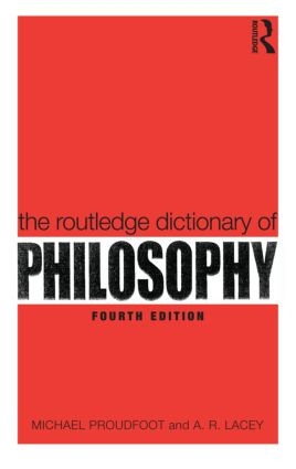 The Routledge Dictionary of Philosophy by Michael Proudfoot, A.R. Lacey, 9780415356459
