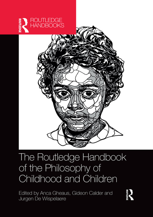 The Routledge Handbook of the Philosophy of Childhood and Children by Anca Gheaus, Gideon Calder, Jurgen De Wispelaere, 9780367733889