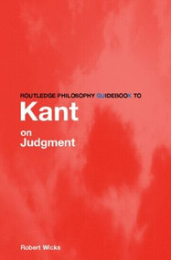 Routledge Philosophy GuideBook to Kant on Judgment by Robert Wicks, 9780415281119