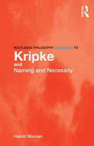 Routledge Philosophy GuideBook to Kripke and Naming and Necessity by Harold Noonan, 9780415436229