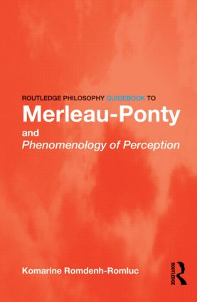 Routledge Philosophy GuideBook to Merleau-Ponty and Phenomenology of Perception - 9780415343152 by Komarine Romdenh-Romluc, 9780415343152