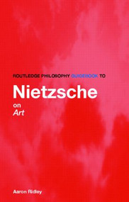 Routledge Philosophy GuideBook to Nietzsche on Art by Aaron Ridley, 9780415315913