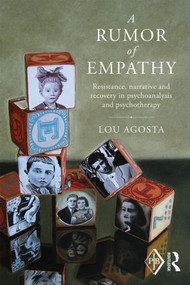 A Rumor of Empathy (Resistance, narrative and recovery in psychoanalysis and psychotherapy) by Lou Agosta, 9781138795372