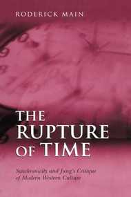 The Rupture of Time (Synchronicity and Jung's Critique of Modern Western Culture) by Roderick Main, 9781138011922