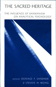 The Sacred Heritage (The Influence of Shamanism on Analytical Psychology) by Donald F. Sandner, Steven H. Wong, 9780415915168
