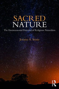 Sacred Nature (The Environmental Potential of Religious Naturalism) by Jerome A. Stone, 9781138897854
