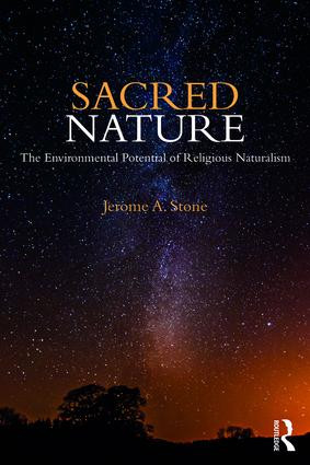 Sacred Nature (The Environmental Potential of Religious Naturalism) by Jerome A. Stone, 9781138897854