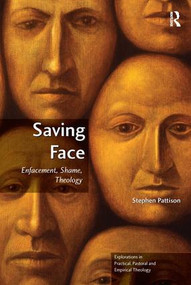 Saving Face (Enfacement, Shame, Theology) by Stephen Pattison, 9781409436928