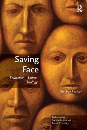 Saving Face (Enfacement, Shame, Theology) by Stephen Pattison, 9781409436928