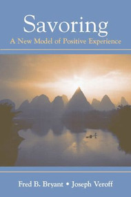 Savoring (A New Model of Positive Experience) by Fred B. Bryant, Joseph Veroff, 9780805851205