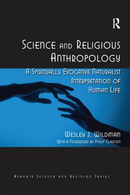 Science and Religious Anthropology (A Spiritually Evocative Naturalist Interpretation of Human Life) by Wesley J. Wildman, 9781138262003