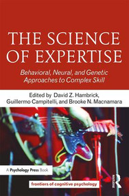 The Science of Expertise (Behavioral, Neural, and Genetic Approaches to Complex Skill) by David Z. Hambrick, Guillermo Campitelli, Brooke N. Macnamara, 9781138204386