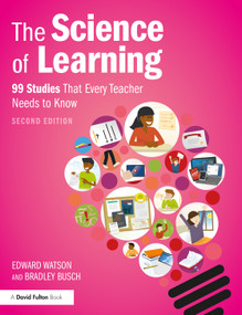 The Science of Learning (99 Studies That Every Teacher Needs to Know) by Edward Watson, Bradley Busch, 9780367620790