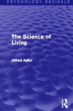 The Science of Living (Psychology Revivals) by Alfred Adler, 9780415820646