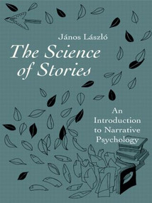 The Science of Stories (An Introduction to Narrative Psychology) by János László, 9780415457958