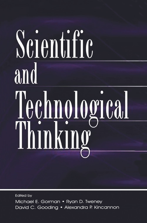 Scientific and Technological Thinking by Michael E. Gorman, Ryan D. Tweney, David C. Gooding, Alexandra P. Kincannon, 9780415654159