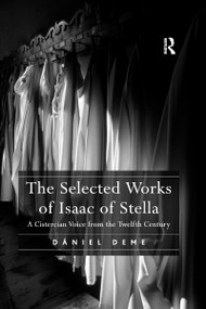The Selected Works of Isaac of Stella (A Cistercian Voice from the Twelfth Century) by Daniel Deme, 9781138275713