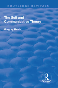 The Self and Communicative Theory by Gregory Heath, 9781138713307