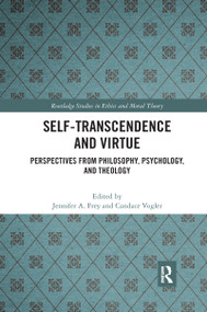 Self-Transcendence and Virtue (Perspectives from Philosophy, Psychology, and Theology) by Jennifer A. Frey, Candace Vogler, 9780367732653