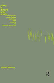Selves in Discord and Resolve (Kierkegaard's Moral-Religious Psychology From Either/Or to Sickness Unto Death) - 9780415913706 by Edward Mooney, 9780415913706