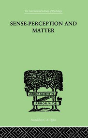Sense-Perception And Matter (A CRITICAL ANALYSIS OF C D BROAD'S THEORY OF PERCEPTION) by Martin Lean, 9781138874985