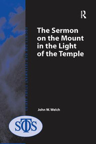 The Sermon on the Mount in the Light of the Temple by John W. Welch, 9781138264786