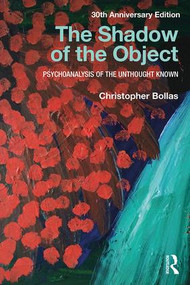 The Shadow of the Object (Psychoanalysis of the Unthought Known) - 9781138218444 by Christopher Bollas, 9781138218444