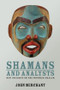 Shamans and Analysts (New Insights on the Wounded Healer) - 9780415558273 by John Merchant, 9780415558273