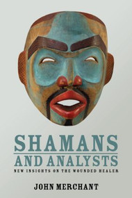 Shamans and Analysts (New Insights on the Wounded Healer) - 9780415558273 by John Merchant, 9780415558273