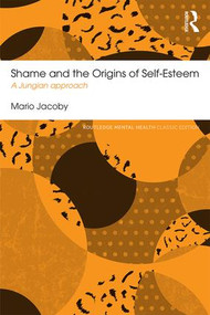 Shame and the Origins of Self-Esteem (A Jungian approach) by Mario Jacoby, 9781138120228