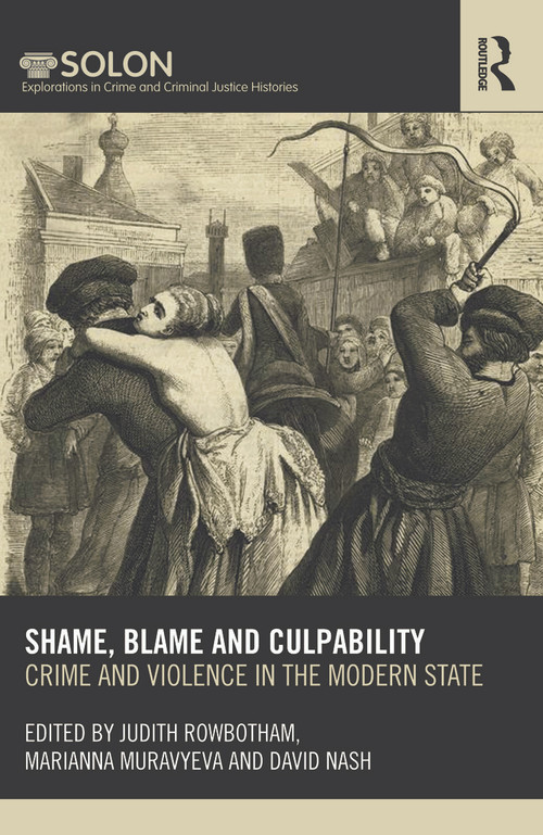 Shame, Blame, and Culpability (Crime and violence in the modern state) by Judith Rowbotham, Marianna Muravyeva, David Nash, 9780415621984