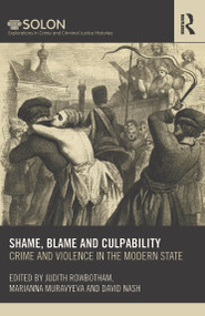 Shame, Blame, and Culpability (Crime and violence in the modern state) by Judith Rowbotham, Marianna Muravyeva, David Nash, 9780415621984