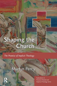 Shaping the Church (The Promise of Implicit Theology) by Martyn Percy, 9780754666059