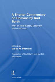 A Shorter Commentary on Romans by Karl Barth (With an Introductory Essay by Maico Michielin) by Maico M. Michielin, 9781138265288