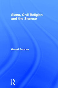 Siena, Civil Religion and the Sienese by Gerald Parsons, 9780754615163