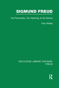 Sigmund Freud (RLE: Freud) (His Personality, his Teaching and his School) by Fritz Wittels, 9781138981904