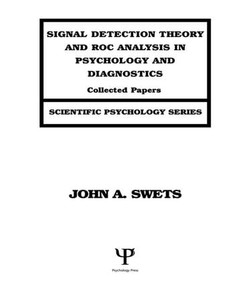 Signal Detection Theory and ROC Analysis in Psychology and Diagnostics (Collected Papers) by John A. Swets, 9781138981911