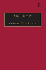 Sikh Identity (An Exploration of Groups Among Sikhs) by Opinderjit Kaur Takhar, 9781138250192