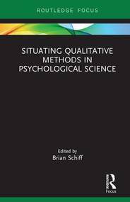 Situating Qualitative Methods in Psychological Science by Brian Schiff, 9780815353423