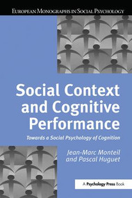 Social Context and Cognitive Performance (Towards a Social Psychology of Cognition) by Pascal Huguet, Jean-Marc Monteil, 9781138873742