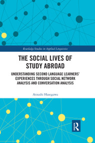 The Social Lives of Study Abroad (Understanding Second Language Learners' Experiences through Social Network Analysis and Conversation Analysis) by Atsushi Hasegawa, 9780367728564