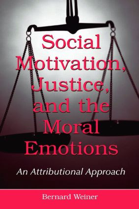 Social Motivation, Justice, and the Moral Emotions (An Attributional Approach) - 9780805855272 by Bernard Weiner, 9780805855272
